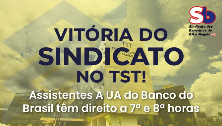 Vitória! Sindicato conquista, no TST, direito a 7ª e 8ª horas para Assistentes A UA do Banco do Brasil