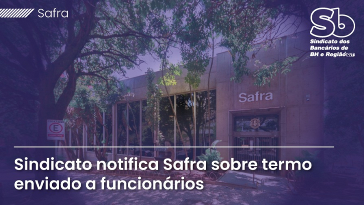 Imagem conteúdo - Sindicato notifica Banco Safra após denúncias sobre termo de confidencialidade que restringe direitos