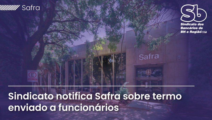 Sindicato notifica Banco Safra após denúncias sobre termo de confidencialidade que restringe direitos