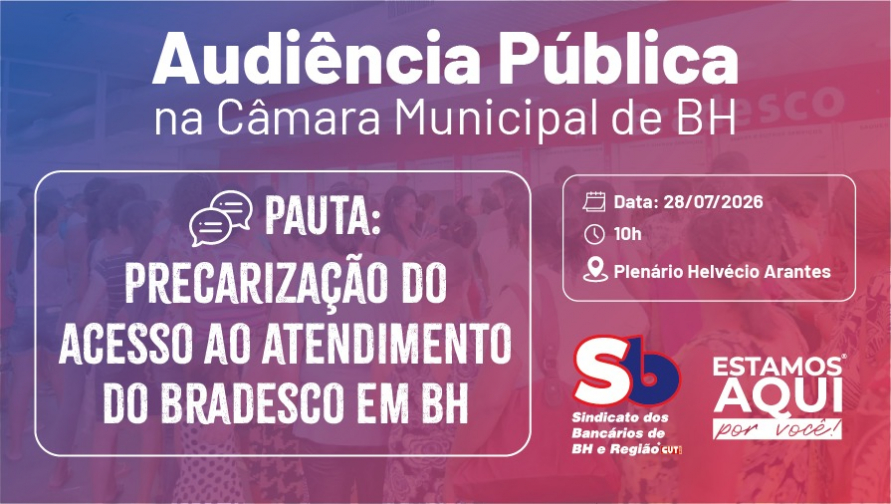 Audiência Pública na Câmara de BH debaterá fechamentos e precarização no Bradesco