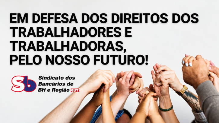Em defesa dos direitos dos trabalhadores e trabalhadoras, pelo nosso futuro!