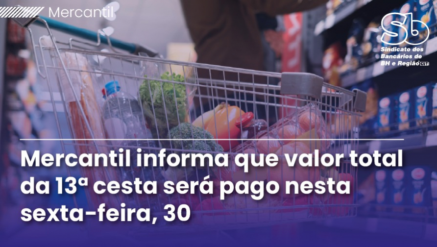 Mercantil antecipa 13ª cesta-alimentação e esclarece diferença no valor informado