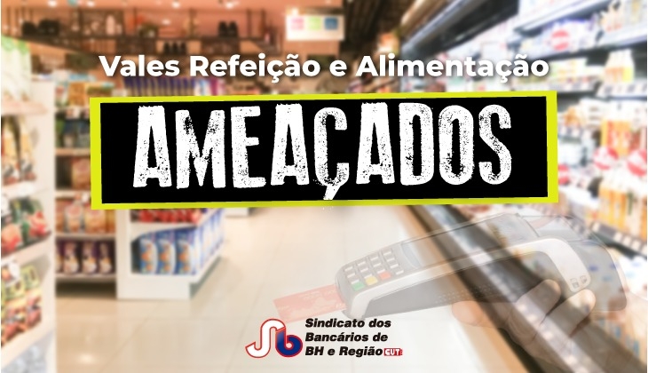 Mais uma vez, governo tenta acabar com vales refeição e alimentação