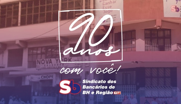 Sindicato dos Bancários de BH e Região: 90 anos com você!