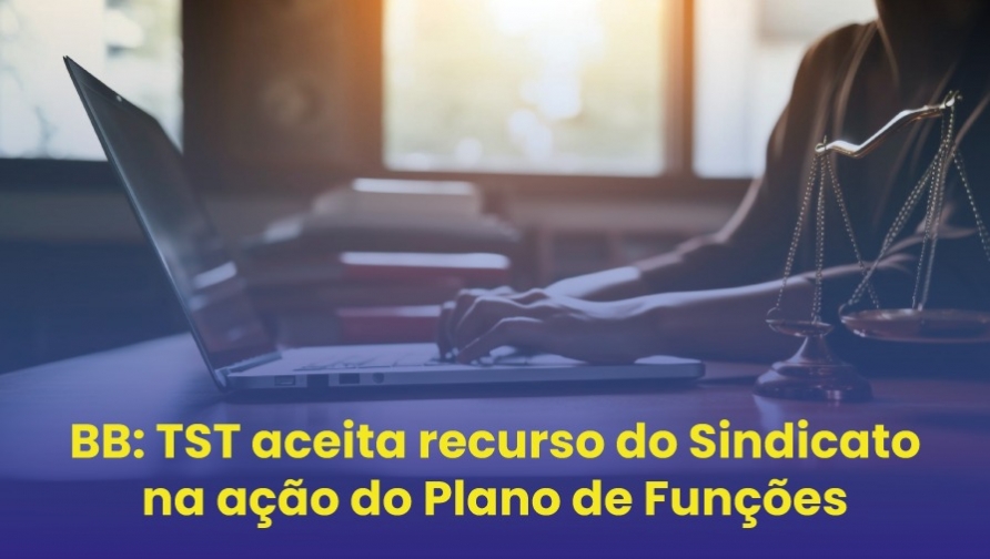 TST aceita recurso do Sindicato e julga procedente ação sobre o Plano de Funções de 2013 do BB