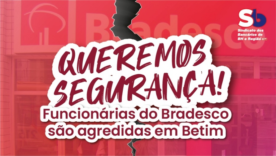 Sindicato cobra Bradesco após caso de agressões físicas e verbais em unidade de Betim 