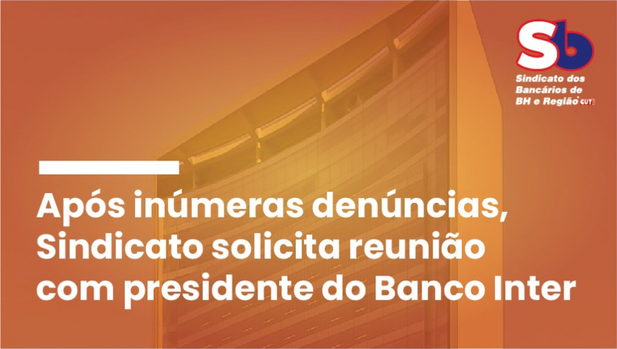 Sindicato solicita reunião com o presidente do Banco Inter para tratar de graves denúncias