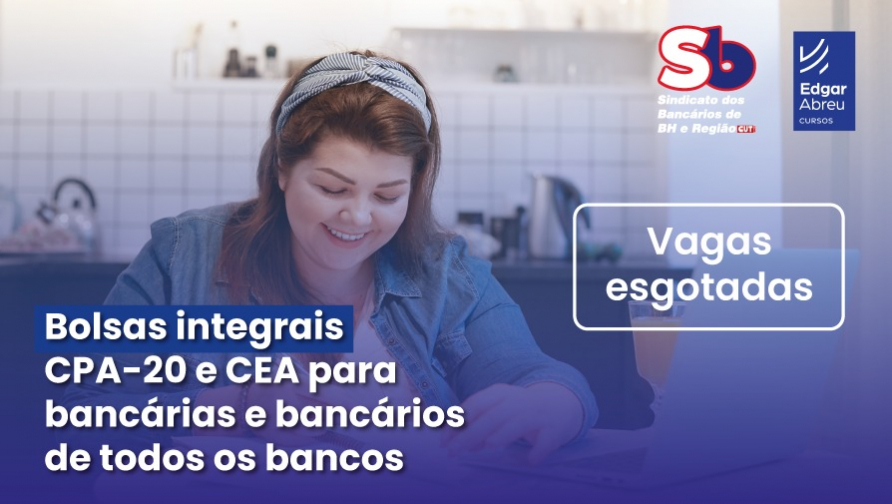 INSCRIÇÕES ENCERRADAS. Sindicato oferece Cursos Edgar Abreu CPA-20 e CEA gratuitos para bancários de todos os bancos.