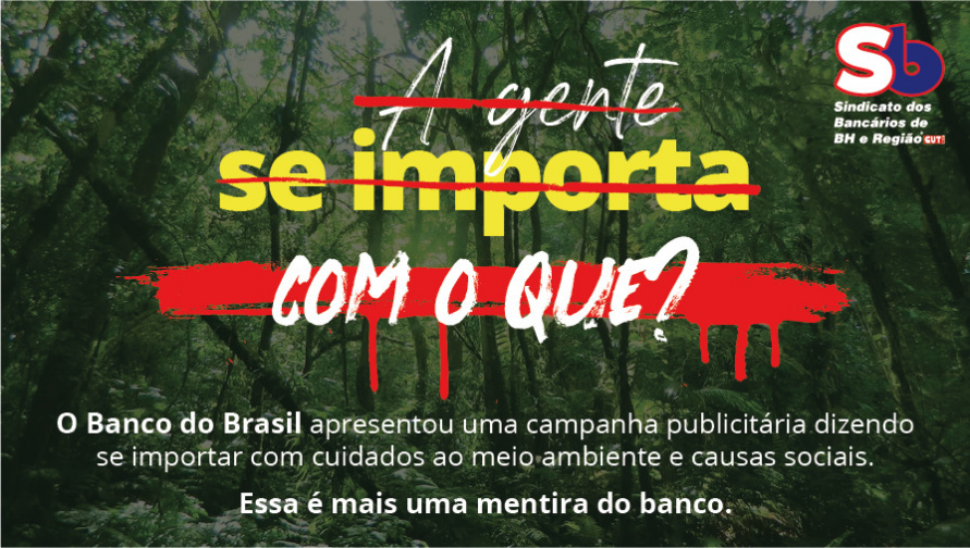 BB afirma se importar com pautas sociais e ambientais, mas desrespeita funcionários e financia o desmatamento