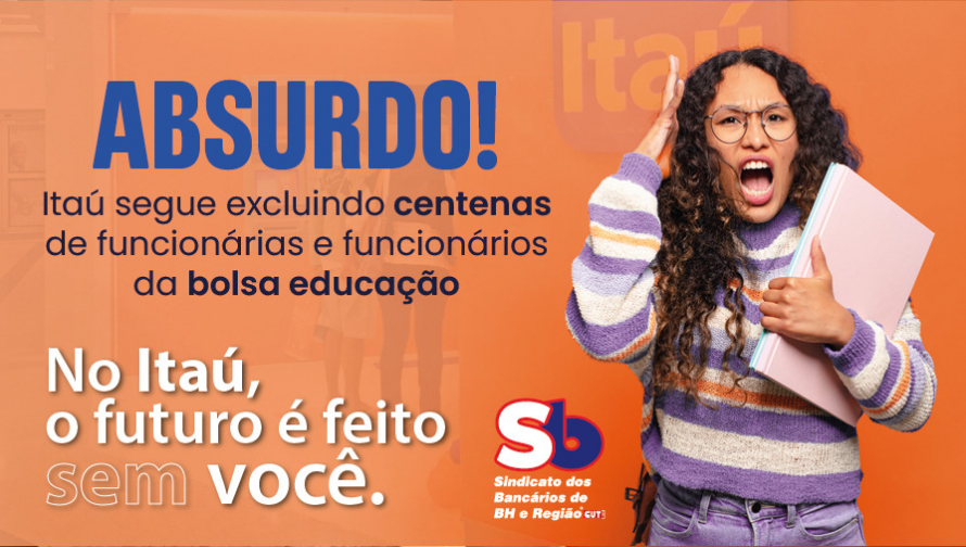 Futuro sem você! Itaú segue negando pagamento da bolsa educação a centenas de trabalhadores