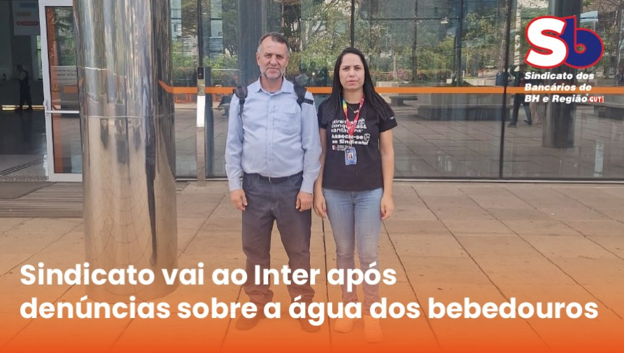 Sindicato visita Banco Inter e cobra solução para a água dos bebedouros