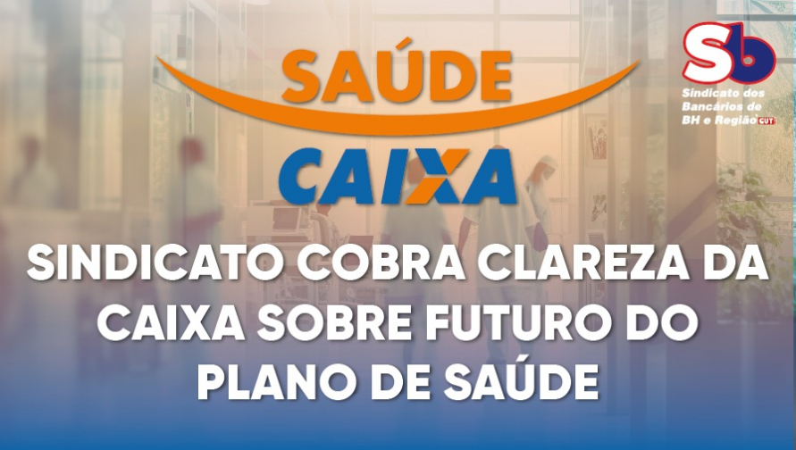 Sindicato cobra, em ofício à CAIXA, esclarecimentos sobre o futuro do Saúde Caixa em BH e região