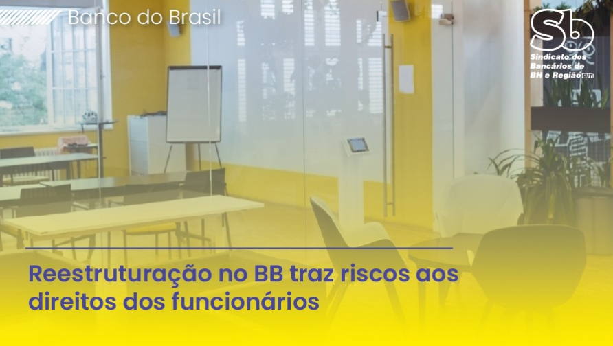 Reestruturação do BB: o que está por trás do discurso de "oportunidades"? 