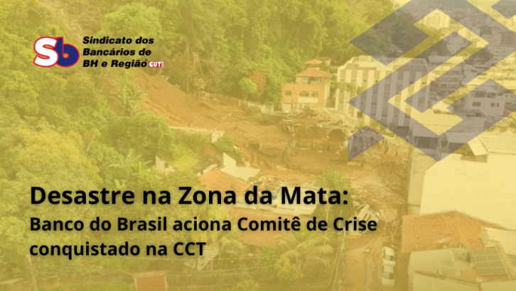 Comitê de Crise, conquista da categoria, é acionado pelo Banco do Brasil diante das chuvas na Zona da Mata mineira