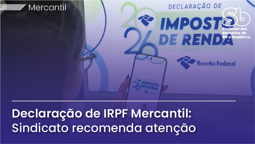 Sindicato cobra Mercantil sobre divergências no Informe de Rendimentos e orienta cautela